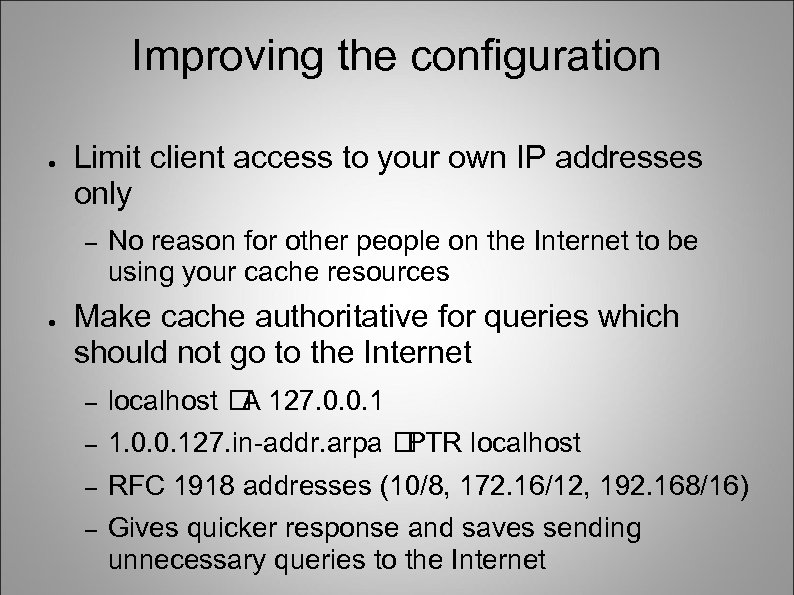 Improving the configuration ● Limit client access to your own IP addresses only –