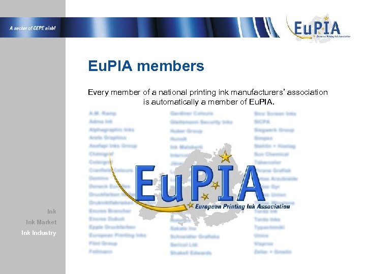Eu. PIA members Every member of a national printing ink manufacturers’ association is automatically