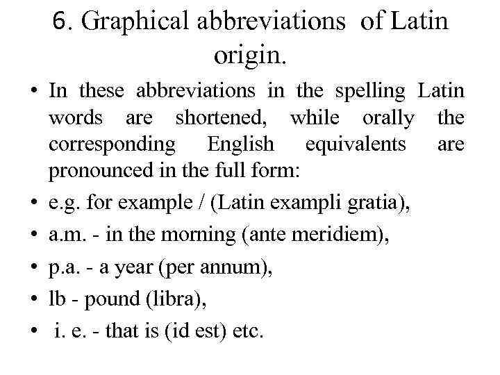 6. Graphical abbreviations of Latin origin. • In these abbreviations in the spelling Latin