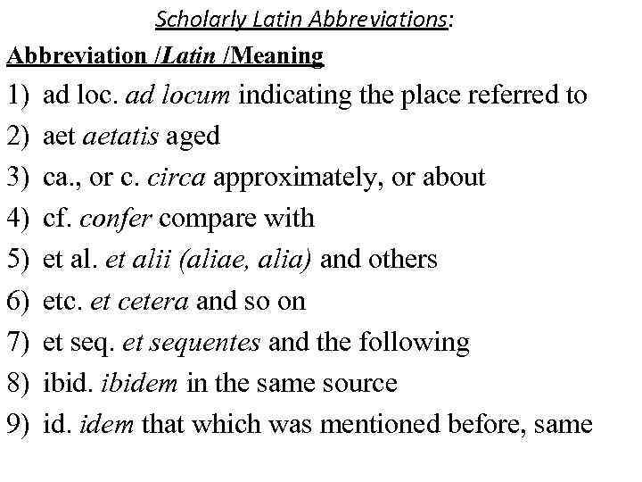 Scholarly Latin Abbreviations: Abbreviation /Latin /Meaning 1) 2) 3) 4) 5) 6) 7) 8)