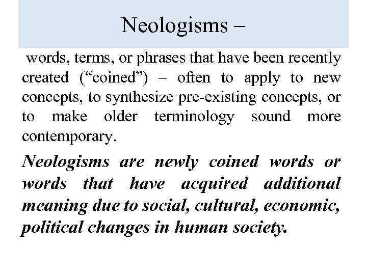 Neologisms – words, terms, or phrases that have been recently created (“coined”) – often