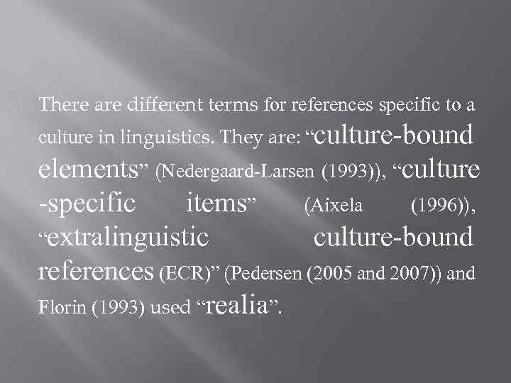 There are different terms for references specific to a culture in linguistics. They are: