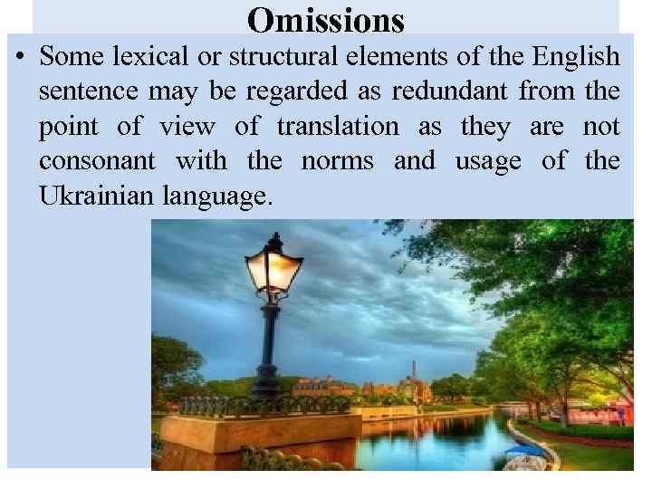 Omissions • Some lexical or structural elements of the English sentence may be regarded