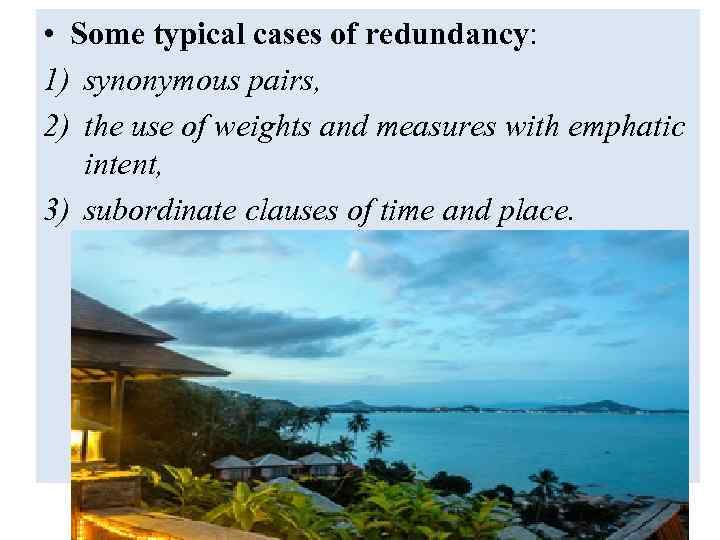  • Some typical cases of redundancy: 1) synonymous pairs, 2) the use of