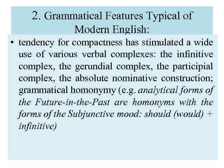 2. Grammatical Features Typical of Modern English: • tendency for compactness has stimulated a