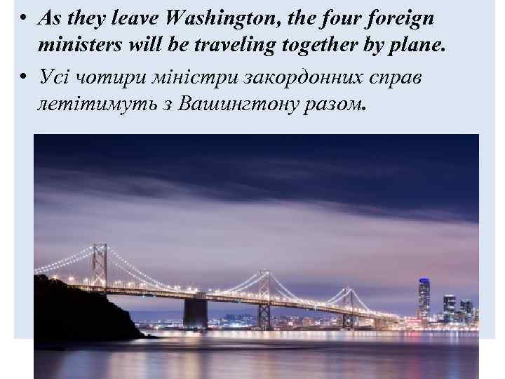  • As they leave Washington, the four foreign ministers will be traveling together