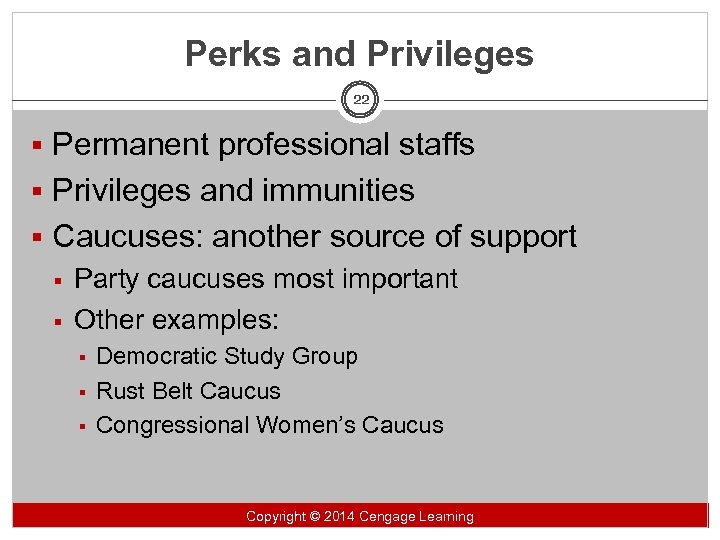 Perks and Privileges 22 § Permanent professional staffs § Privileges and immunities § Caucuses: