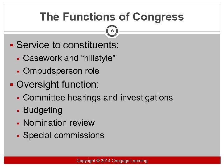 The Functions of Congress 6 § Service to constituents: § Casework and “hillstyle” §