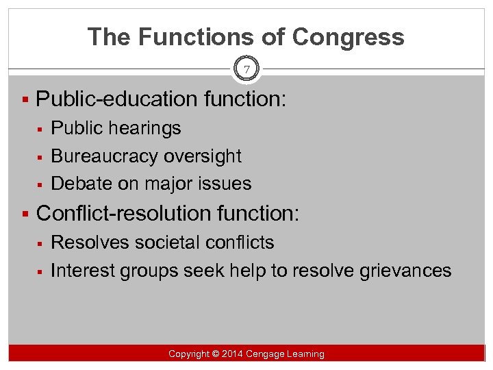 The Functions of Congress 7 § Public-education function: § Public hearings § Bureaucracy oversight
