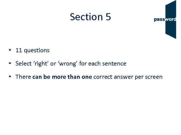 Section 5 • 11 questions • Select ‘right’ or ‘wrong’ for each sentence •