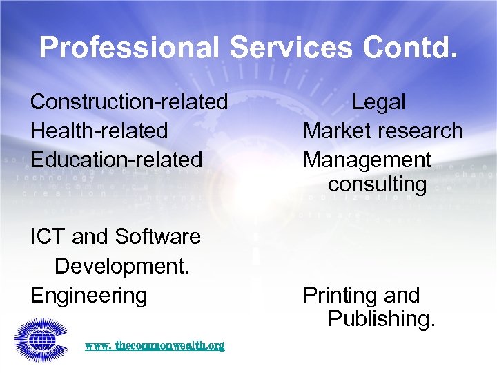 Professional Services Contd. Construction-related Health-related Education-related ICT and Software Development. Engineering www. thecommonwealth. org