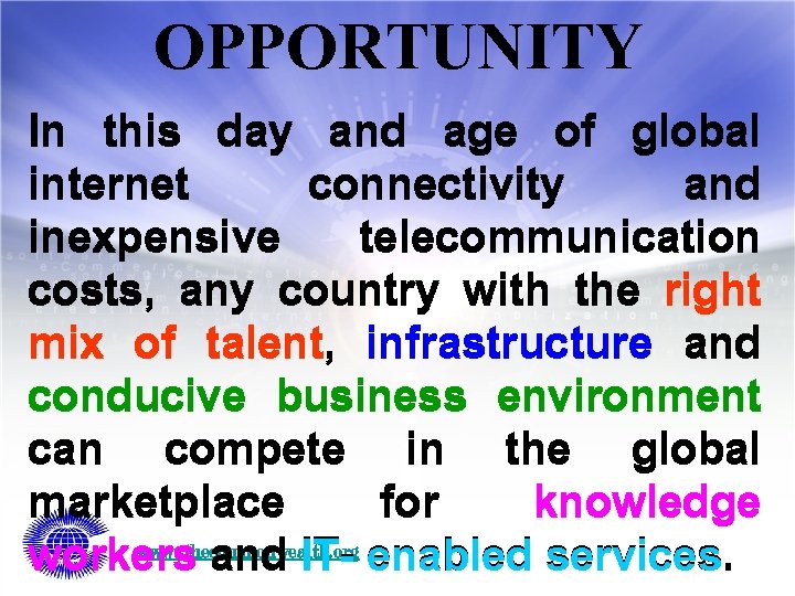 OPPORTUNITY In this day and age of global internet connectivity and inexpensive telecommunication costs,
