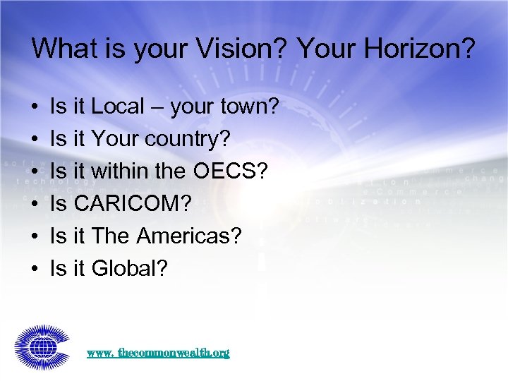 What is your Vision? Your Horizon? • • • Is it Local – your
