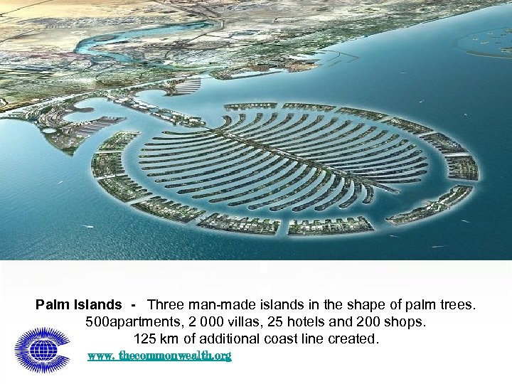 Palm Islands - Three man-made islands in the shape of palm trees. 500 apartments,
