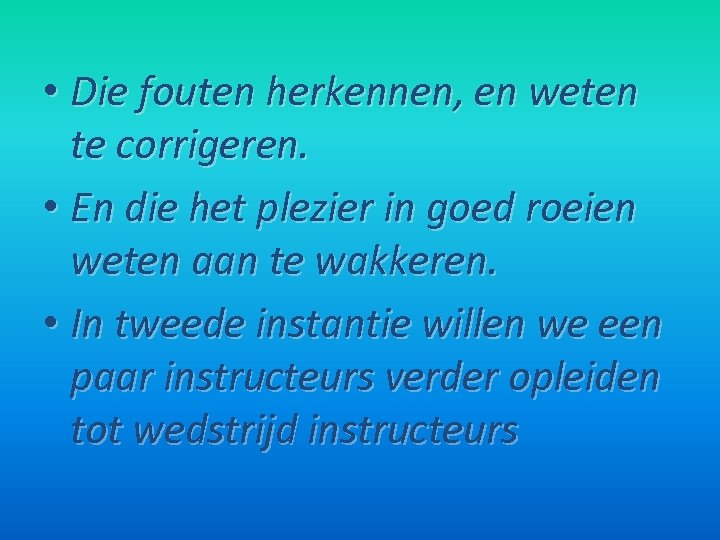 • Die fouten herkennen, en weten te corrigeren. • En die het plezier