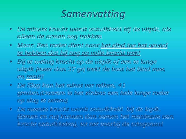 Samenvatting • De minste kracht wordt ontwikkeld bij de uitpik, als alleen de armen