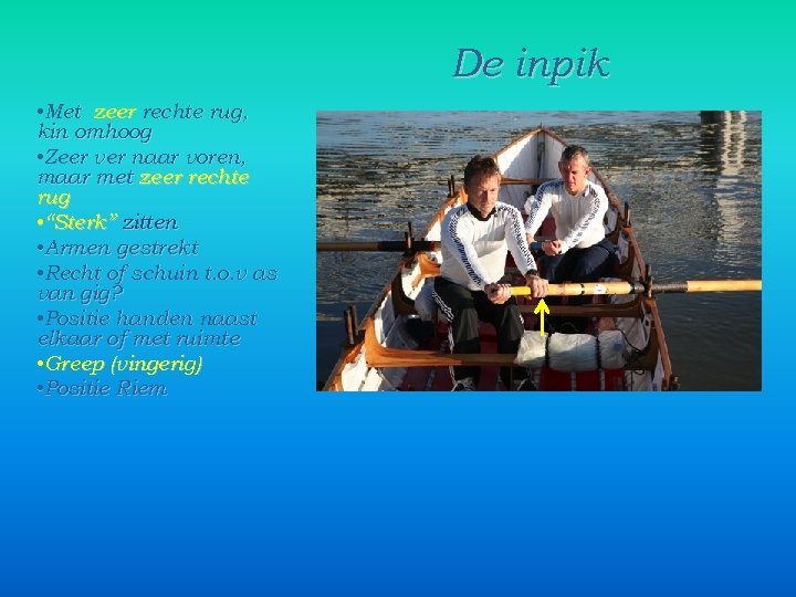 De inpik • Met zeer rechte rug, kin omhoog • Zeer ver naar voren,