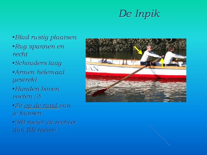 De Inpik • Blad rustig plaatsen • Rug spannen en recht • Schouders laag