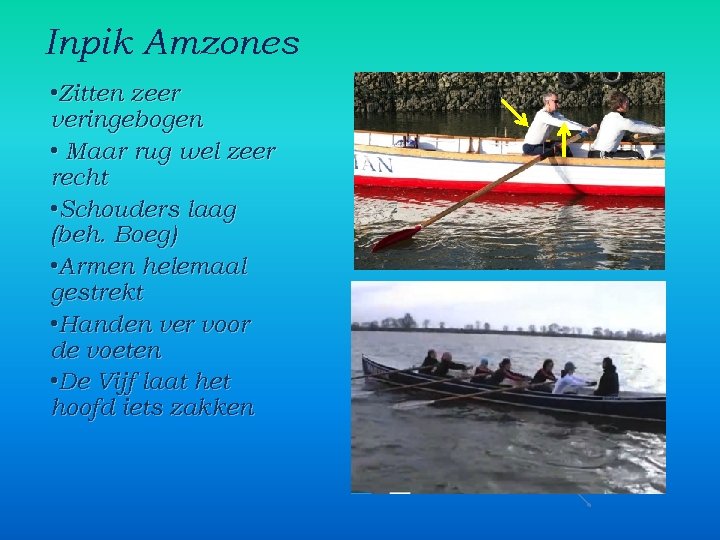 Inpik Amzones • Zitten zeer veringebogen • Maar rug wel zeer recht • Schouders