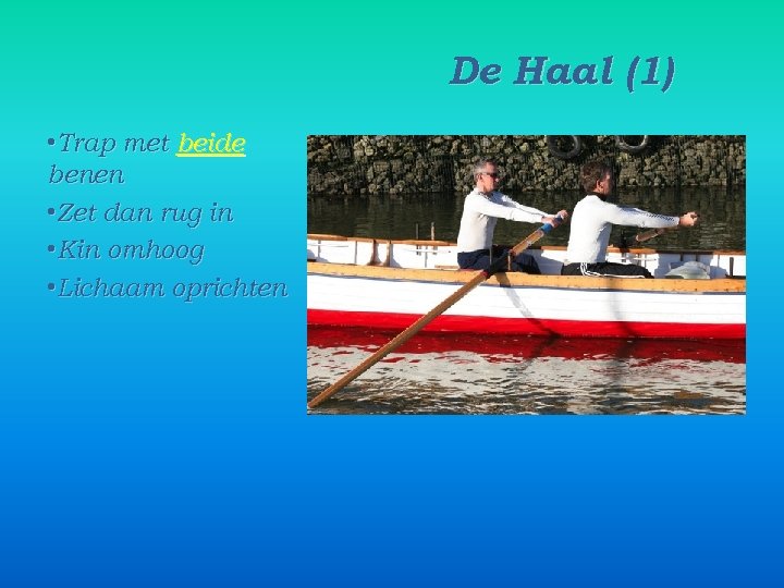 De Haal (1) • Trap met beide benen • Zet dan rug in •