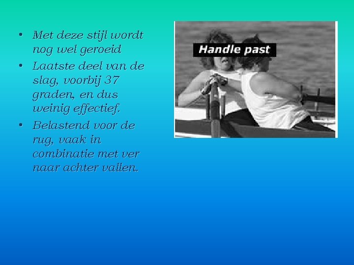  • Met deze stijl wordt nog wel geroeid • Laatste deel van de