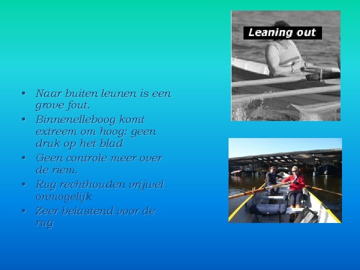  • Naar buiten leunen is een grove fout. • Binnenelleboog komt extreem om