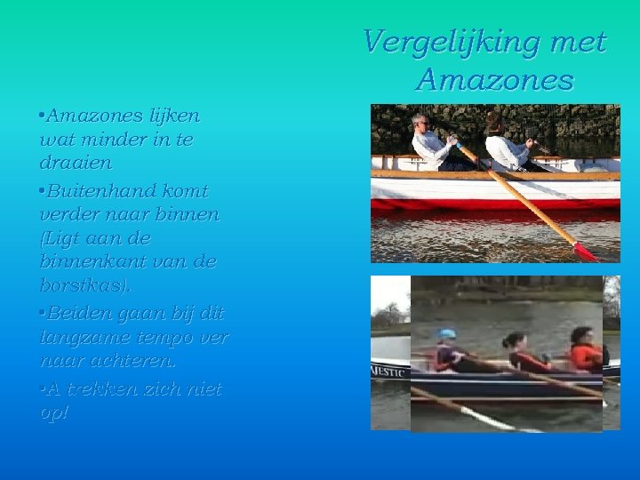 Vergelijking met Amazones • Amazones lijken wat minder in te draaien • Buitenhand komt