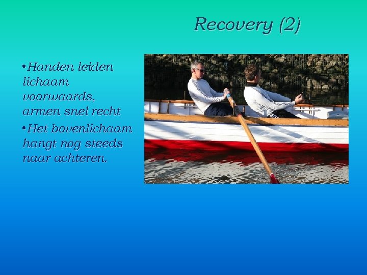 Recovery (2) • Handen leiden lichaam voorwaards, armen snel recht • Het bovenlichaam hangt