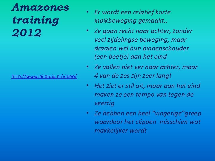 Amazones training 2012 http: //www. pilotgig. nl/video/ • Er wordt een relatief korte inpikbeweging