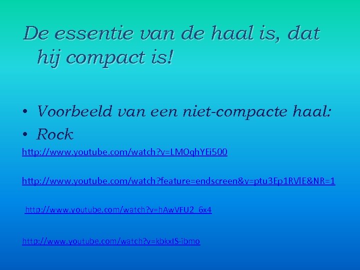 De essentie van de haal is, dat hij compact is! • Voorbeeld van een