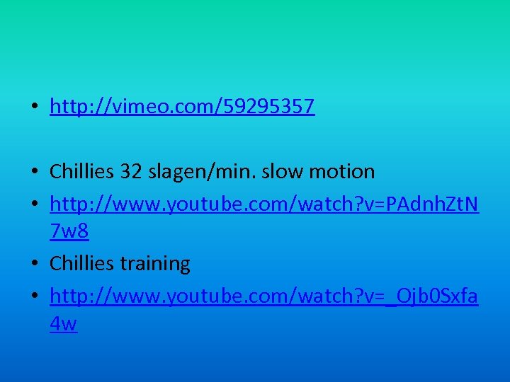  • http: //vimeo. com/59295357 • Chillies 32 slagen/min. slow motion • http: //www.