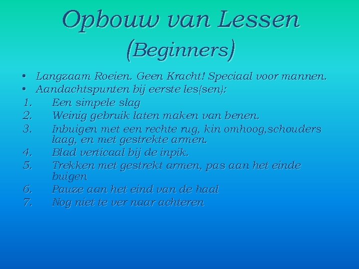 Opbouw van Lessen (Beginners) • Langzaam Roeien. Geen Kracht! Speciaal voor mannen. • Aandachtspunten