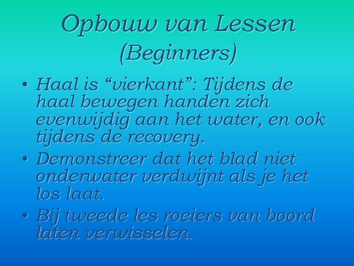 Opbouw van Lessen (Beginners) • Haal is “vierkant”: Tijdens de haal bewegen handen zich