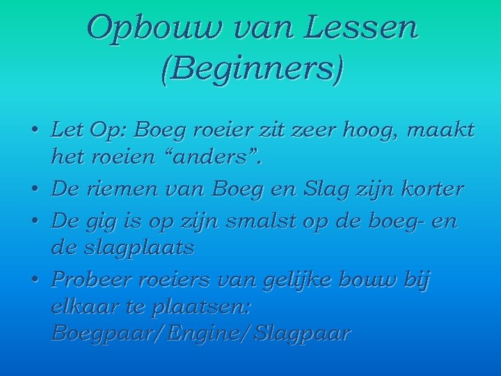 Opbouw van Lessen (Beginners) • Let Op: Boeg roeier zit zeer hoog, maakt het