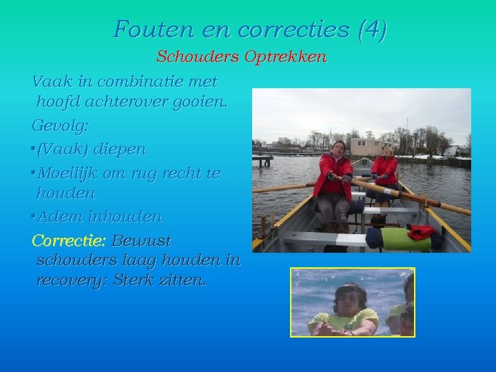 Fouten en correcties (4) Schouders Optrekken Vaak in combinatie met hoofd achterover gooien. Gevolg: