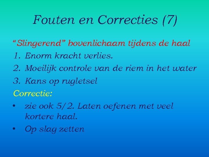 Fouten en Correcties (7) “Slingerend” bovenlichaam tijdens de haal 1. Enorm kracht verlies. 2.
