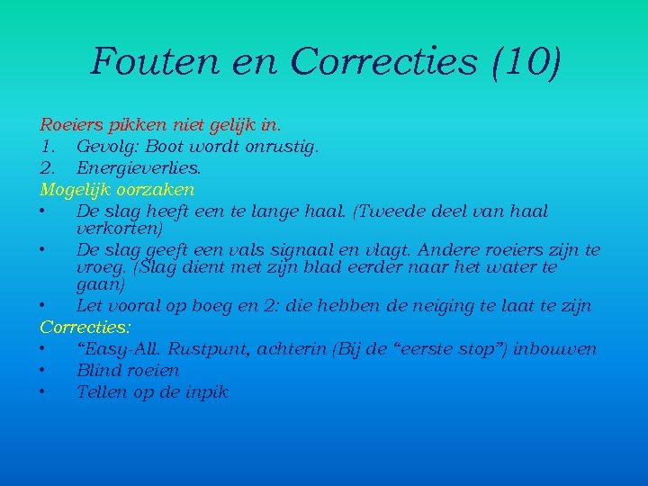 Fouten en Correcties (10) Roeiers pikken niet gelijk in. 1. Gevolg: Boot wordt onrustig.