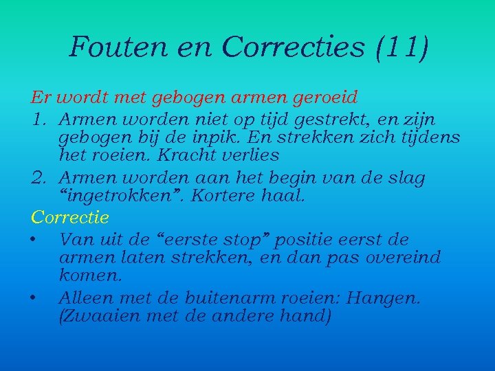 Fouten en Correcties (11) Er wordt met gebogen armen geroeid 1. Armen worden niet