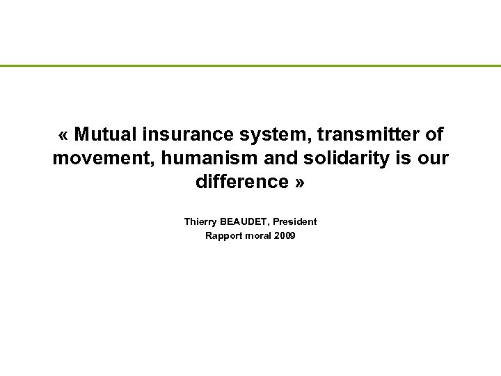  « Mutual insurance system, transmitter of movement, humanism and solidarity is our difference