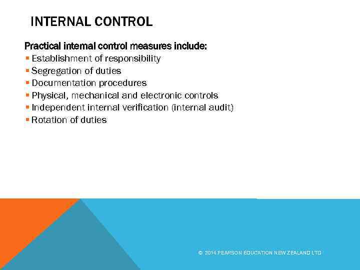 INTERNAL CONTROL Practical internal control measures include: § Establishment of responsibility § Segregation of