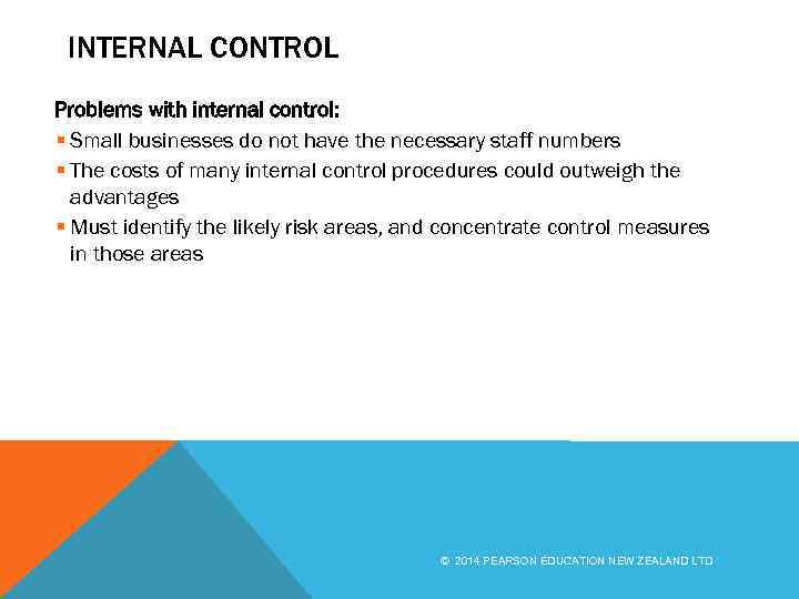 INTERNAL CONTROL Problems with internal control: § Small businesses do not have the necessary