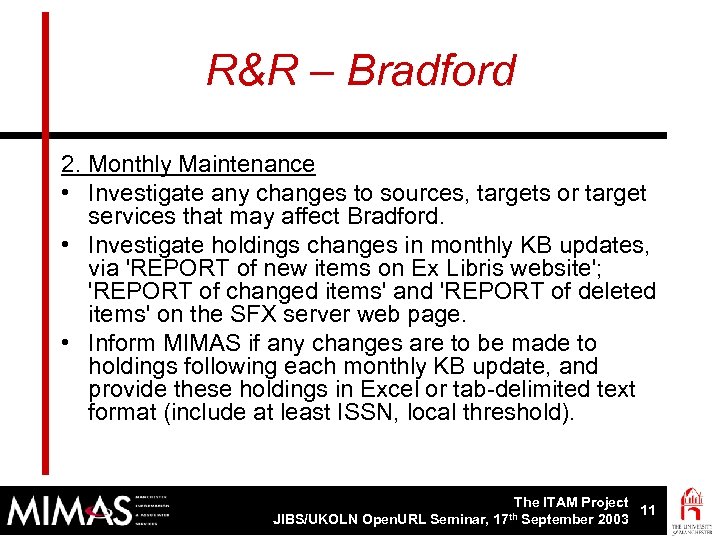 R&R – Bradford 2. Monthly Maintenance • Investigate any changes to sources, targets or