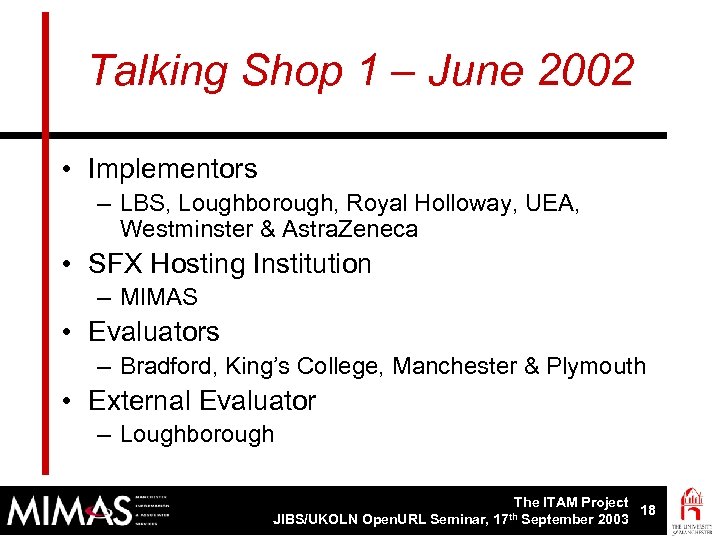 Talking Shop 1 – June 2002 • Implementors – LBS, Loughborough, Royal Holloway, UEA,