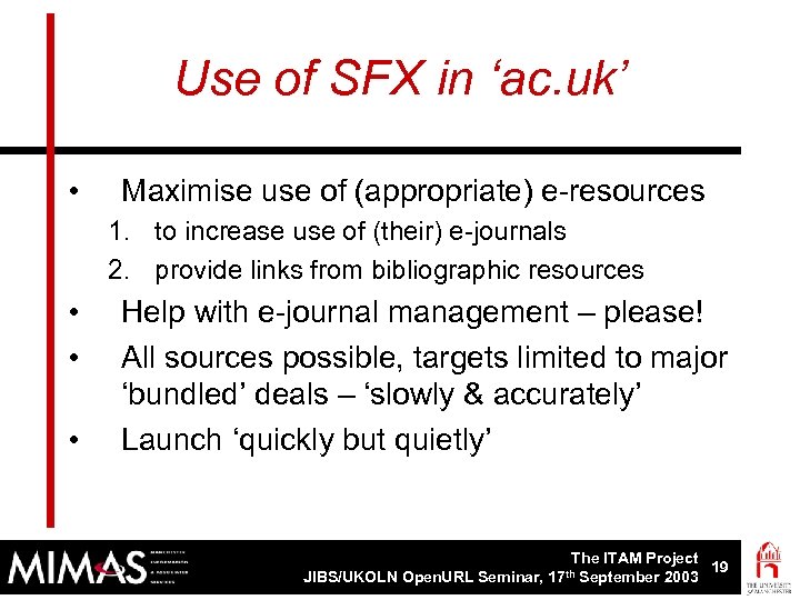 Use of SFX in ‘ac. uk’ • Maximise use of (appropriate) e-resources 1. to