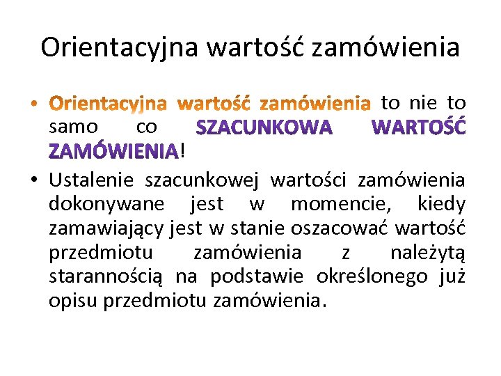Orientacyjna wartość zamówienia samo co to nie to ! • Ustalenie szacunkowej wartości zamówienia