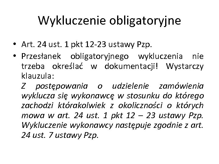 Wykluczenie obligatoryjne • Art. 24 ust. 1 pkt 12 -23 ustawy Pzp. • Przesłanek