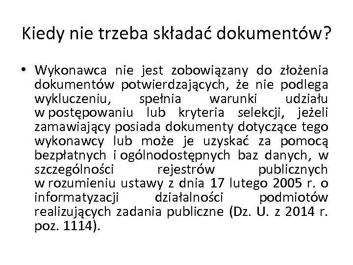 Kiedy nie trzeba składać dokumentów? • Wykonawca nie jest zobowiązany do złożenia dokumentów potwierdzających,