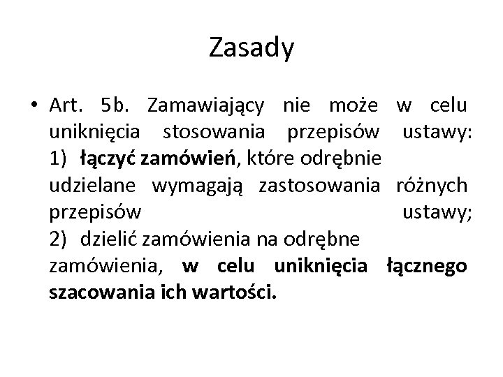 Zasady • Art. 5 b. Zamawiający nie może w celu uniknięcia stosowania przepisów ustawy: