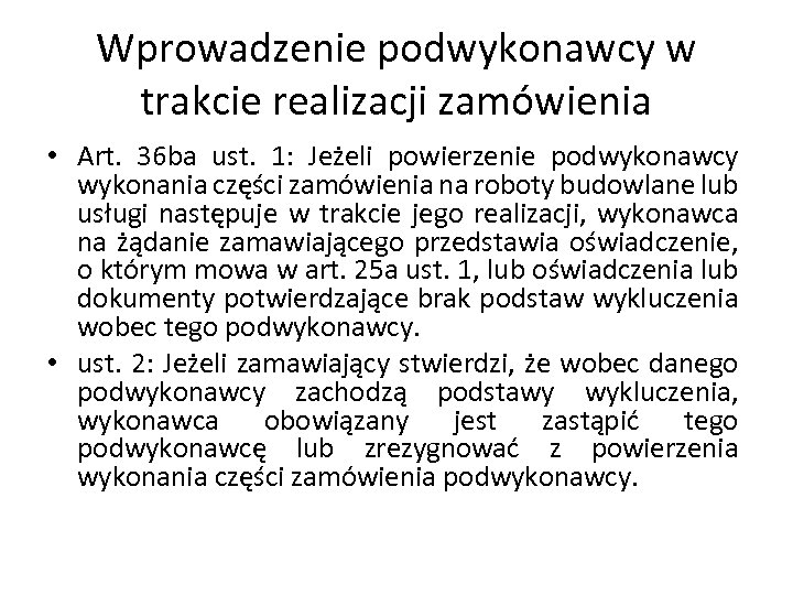 Wprowadzenie podwykonawcy w trakcie realizacji zamówienia • Art. 36 ba ust. 1: Jeżeli powierzenie