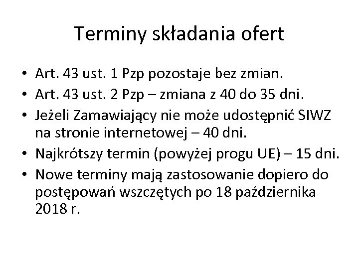 Terminy składania ofert • Art. 43 ust. 1 Pzp pozostaje bez zmian. • Art.